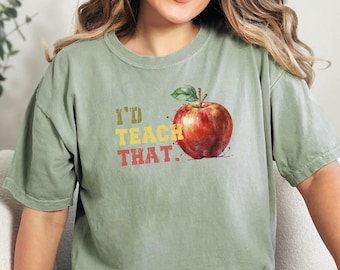 Funny Teacher Shirt: I'd Teach That Slogan, Comfort Colors Tee