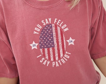 Felon for President 2024 Shirt: Patriotic USA Flag Comfort Colors Tee