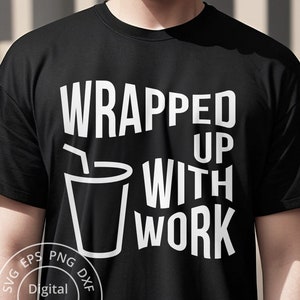 Wrapped up With Work SVG, Sarcastic Work Quote Svg, Funny Work Svg ...