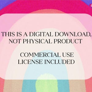 May include: A pink, blue, and green rainbow background with a white rectangle in the center. The text inside the rectangle reads "THIS IS A DIGITAL DOWNLOAD, NOT PHYSICAL PRODUCT COMMERCIAL USE LICENSE INCLUDED".