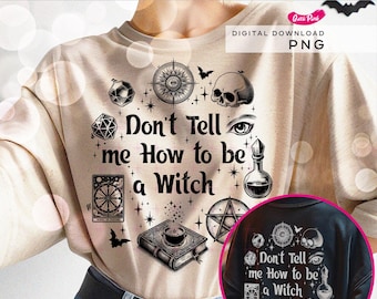 Don’t Tell Me How to Be a Witch PNG, Gothic Halloween aesthetic png, Witchy Vibes, Dark Witchy quote shirt png, Edgy Halloween, Gothic Girly
