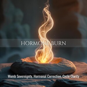 May include: A glowing golden flame rises from a textured, circular stone base. The text HORMONE BURN is centered above the flame, while the text Womb Sovereignty, Hormonal Correction, Cycle Clarity is positioned at the bottom of the image.