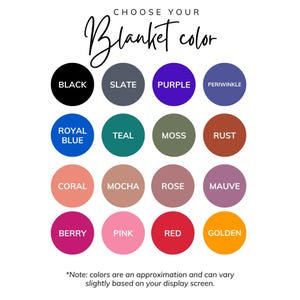 May include: A color chart showing 16 different colors for blankets. The colors are: black, slate, purple, periwinkle, royal blue, teal, moss, rust, coral, mocha, rose, mauve, berry, pink, red, and golden.