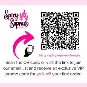 May include: A pink and white QR code with the text "bit.ly/spicysopranodesigns" below it. The text "Scan the QR code or visit the link to join our email list and receive an exclusive VIP promo code for 30% off your first order!" is below the QR code.