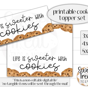 May include: Printable cookie toppers with the text "Life is sweeter with cookies" in black script font. The toppers feature a brown cookie design with chocolate chips. The sizes are 3x4 inches, 4x4 inches, and 5x4 inches.