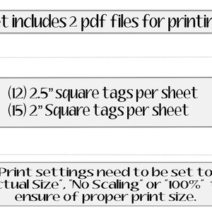 May include: Printable PDF files for creating 2.5 inch and 2 inch square tags. The instructions recommend setting print settings to "Actual Size", "No Scaling" or "100%" to ensure proper print size.