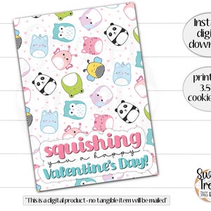 May include: Printable 3.5x5 inch cookie card with a pink, blue, and green cartoon animal pattern. The text "squishing you a happy Valentine's Day!" is in pink and blue letters.
