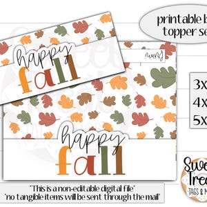 May include: A printable bag topper set with a fall theme. The design features the words "happy fall" in orange, brown, and green, with a background of fall leaves. Sizes include 3x4", 4x4", and 5x4".