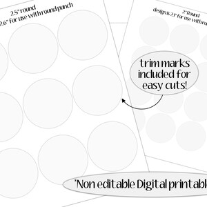 May include: Printable sheet with nine 2.5 inch circles for use with a round punch. The design includes trim marks for easy cutting. The text "Design is 2.6" for use with round punch" is at the top of the sheet. The text "*Non editable Digital printable file*" is at the bottom of the sheet.
