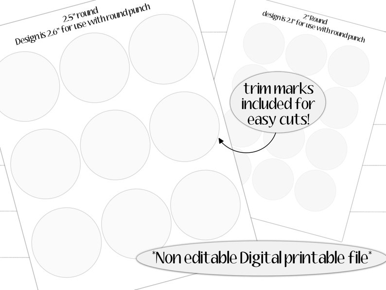 May include: Printable sheet with nine 2.5 inch circles for use with a round punch. The design includes trim marks for easy cutting. The text "Design is 2.6" for use with round punch" is at the top of the sheet. The text "*Non editable Digital printable file*" is at the bottom of the sheet.