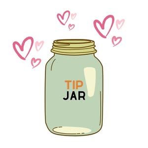 May include: A light green tip jar with the words "TIP JAR" in orange and black. Pink hearts float above the jar. The jar has a gold lid and a light green body.