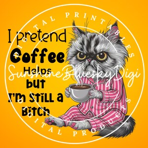 Still a bitch coffee shirt design , sublimation design, sub design cat, cat lover, coffee lover, sarcastic humor, png , cat