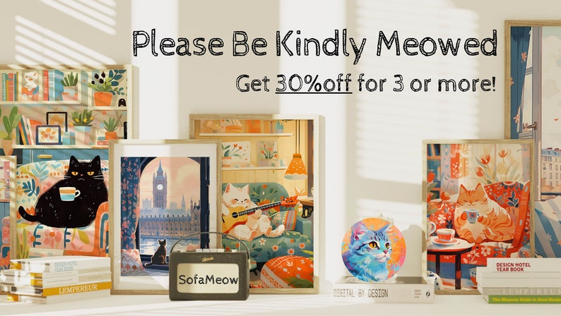 May include: A collection of colourful cat-themed illustrations in frames, featuring a black cat on a sofa, a white cat playing a guitar, and an orange cat drinking tea. The text "Please Be Kindly Meowed" and "Get 30% off for 3 or more!" is displayed above the frames.