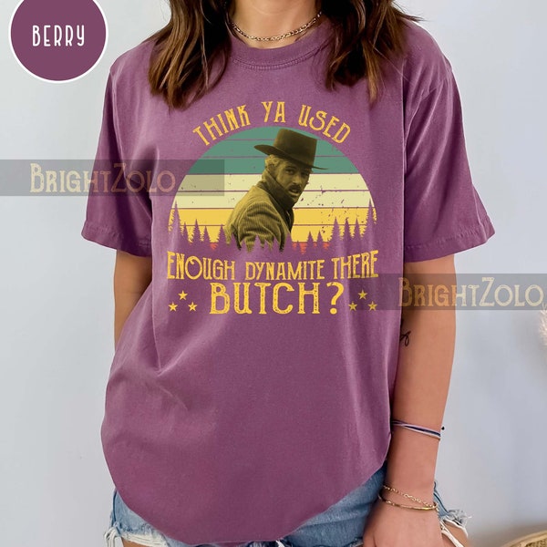 Sundance Kid - Think Ya Used Enough Dynamite There Sunset Vintage Retro Comfort Colors T-shirt, SweatShirt