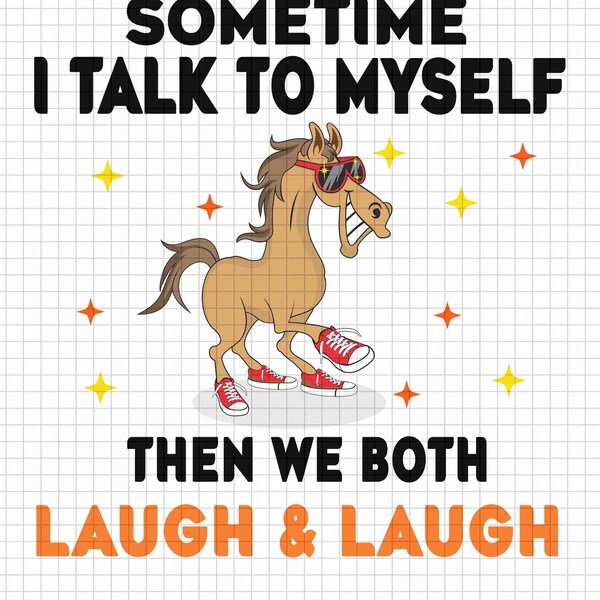 Horse Sometimes I Talk To Myself Then We Both Laugh And Laugh Png - Digital Design Prints - Inspirational Quote