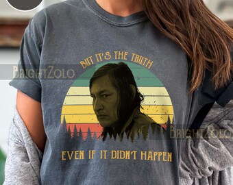 Chief Bromden - But It’s The Truth Even If It Didn’t Happen Sunset Vintage Retro T-shirt, SweatShirt, Hoodie, Tshirt