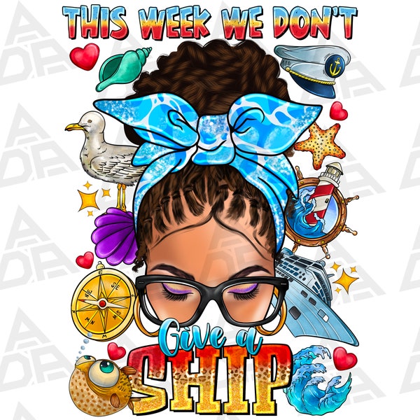 This Week We Don't Give A Ship Png, Sublimation Design Download, Cruise Png, Captain Png, Afro Messy Bun Png, Design Download, Black Woman