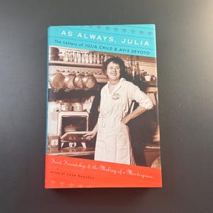 As Always, Julia The Letters Of Julia Child And Avis Devoto Book
