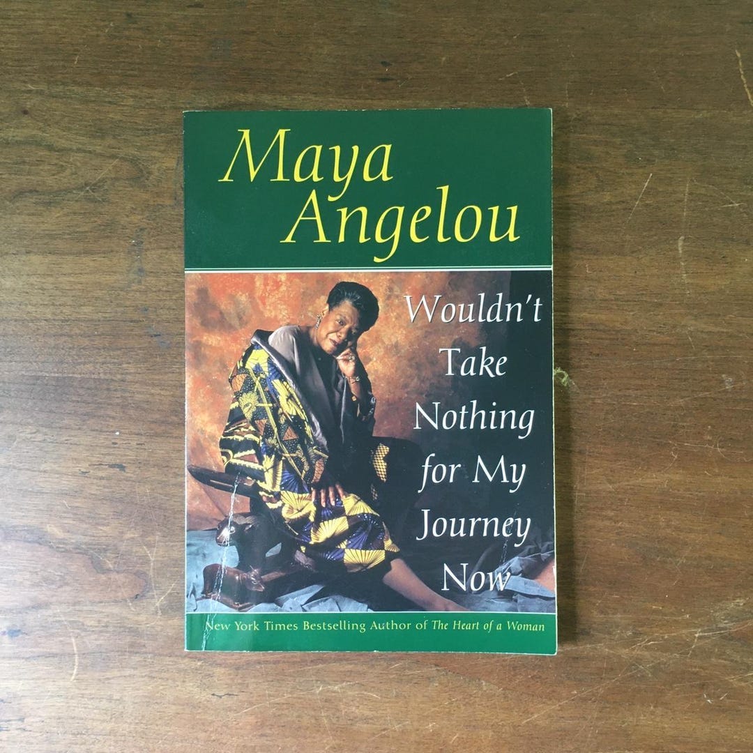 Maya Angelou “wouldn’t Take Nothing for My Journey Now”. Paperback