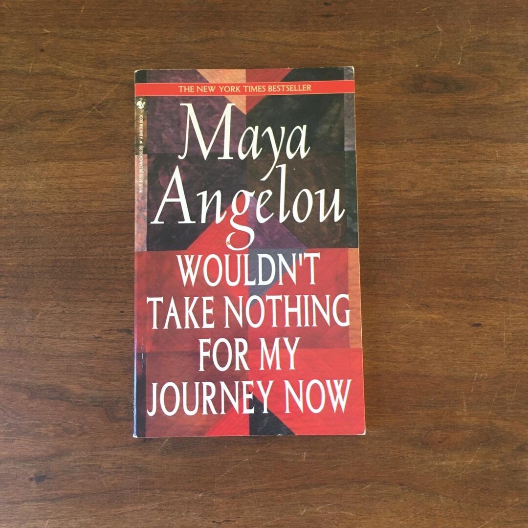 Maya Angelou “wouldn’t Take Nothing for My Journey Now”. Paperback