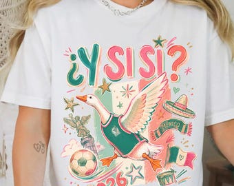 Y Si Sí? Mexico Goose Soccer Shirt | Cute Mexican Futbol Fan Tee | 2026 Soccer Graphic T-Shirt | Goose Jersey Comfort Colors® TShirt