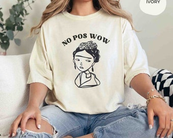Funny Latina T Shirt, Meme Shirt in Español, Madre TShirt Gift, Latina Mothers Day Comfort Colors Oversized Tee,Frida Kahlo pos wow mom gift
