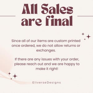 K&ouml;nnte beinhalten: Ein rosa-wei&szlig;er, strukturierter Hintergrund mit einem dar&uuml;berliegendem Text in Maroon, der "All Sales are final" lautet. Der Text darunter erkl&auml;rt, dass alle Artikel individuell bedruckt werden und R&uuml;ckgaben oder Umtausch nicht m&ouml;glich sind. Der Text besagt auch, dass der Verk&auml;ufer gerne bereit ist, Probleme mit einer Bestellung zu l&ouml;sen. Der Text unten lautet "EliverseDesigns".