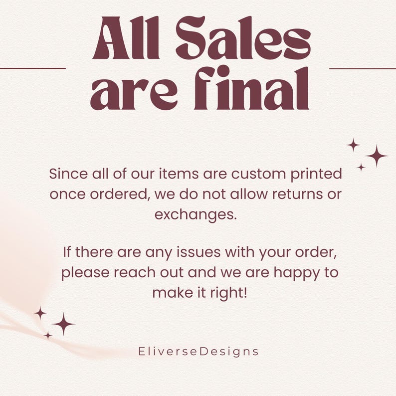 K&ouml;nnte beinhalten: Ein rosa-wei&szlig;er, strukturierter Hintergrund mit einem dar&uuml;berliegendem Text in Maroon, der "All Sales are final" lautet. Der Text darunter erkl&auml;rt, dass alle Artikel individuell bedruckt werden und R&uuml;ckgaben oder Umtausch nicht m&ouml;glich sind. Der Text besagt auch, dass der Verk&auml;ufer gerne bereit ist, Probleme mit einer Bestellung zu l&ouml;sen. Der Text unten lautet "EliverseDesigns".