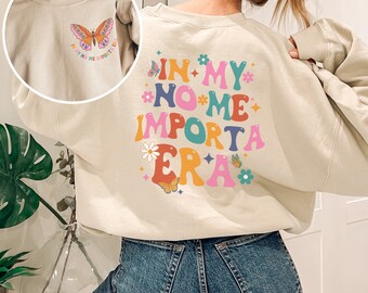 No me importa era sweater, made sweater, in my era shirt, Latina Mothers Day, dia de las madres, Mexicans, funny Latina mom sweater, Madre