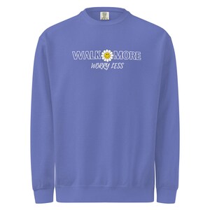 Walk More Worry Less- Unisex garment-dyed sweatshirt