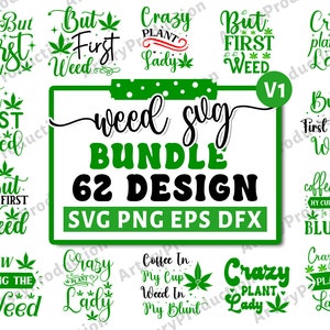 May include: A green and black graphic design bundle with 62 weed-themed designs. The designs include phrases like "But First Weed", "Crazy Plant Lady", and "Coffee In My Cup Weed In My Blunt".