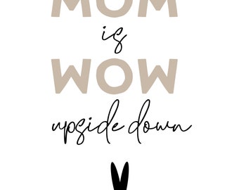 May include: A beige graphic with the text "MOM is WOW upside down" and a black heart at the bottom.