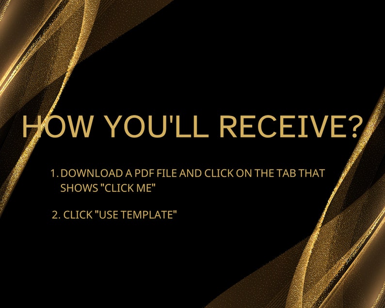 Puede incluir: Un fondo negro con ondas de purpurina dorada. El texto dice: "HOW YOU'LL RECEIVE? 1. DOWNLOAD A PDF FILE AND CLICK ON THE TAB THAT SHOWS "CLICK ME" 2. CLICK "USE TEMPLATE"