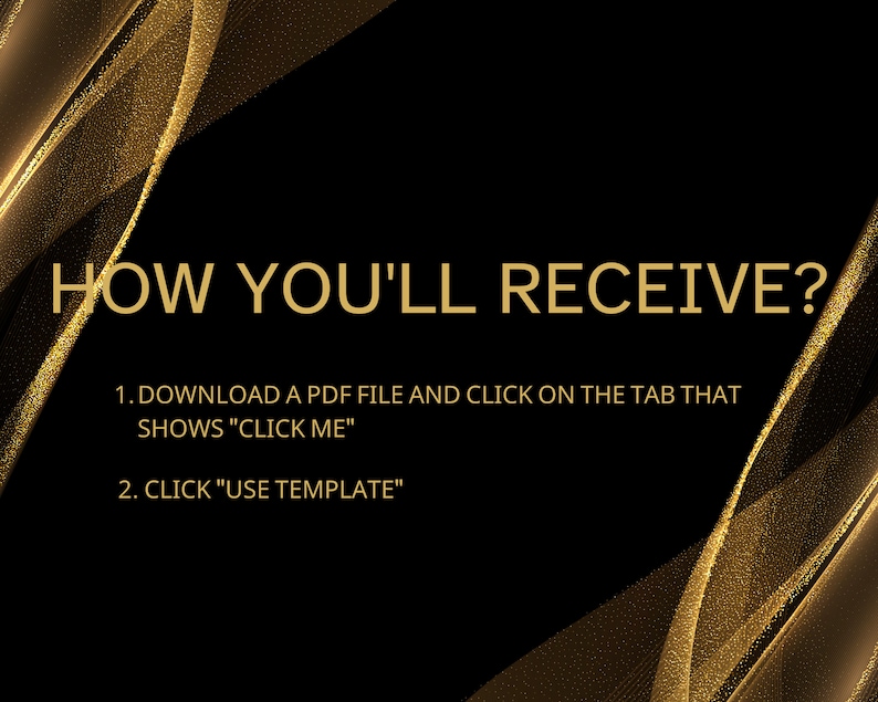 May include: Black background with gold glitter overlay. Text reads: "HOW YOU'LL RECEIVE?" 1. DOWNLOAD A PDF FILE AND CLICK ON THE TAB THAT SHOWS "CLICK ME" 2. CLICK "USE TEMPLATE"