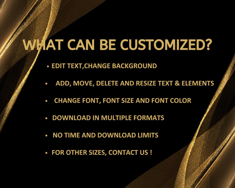 Puede incluir: Un fondo negro con texto dorado que dice "WHAT CAN BE CUSTOMIZED?" seguido de una lista de opciones de personalizaci&oacute;n: Editar texto, cambiar el fondo, agregar, mover, eliminar y cambiar el tama&ntilde;o del texto y los elementos, cambiar la fuente, el tama&ntilde;o de la fuente y el color de la fuente, descargar en varios formatos, sin l&iacute;mite de tiempo ni de descarga, para otros tama&ntilde;os, &iexcl;cont&aacute;ctanos!
