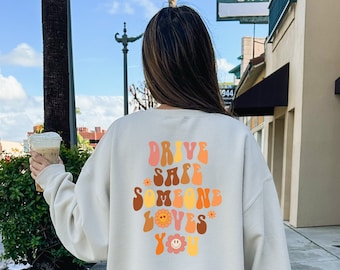 Drive Safe Someone Loves You Sweatshirt, Words on Back Sweatshirt, Floral Gift Hoodie, Aesthetic Gift Sweatshirt, Drive Safe Sweatshirt