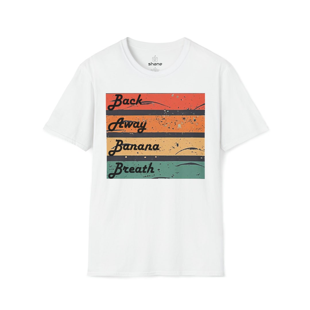 Back Away Banana Breath Tee Etsy