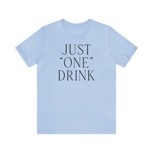 Just &quot;One&quot; Drink Unisex Jersey Short Sleeve Tee