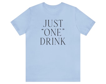 Just "One" Drink Unisex Jersey Short Sleeve Tee