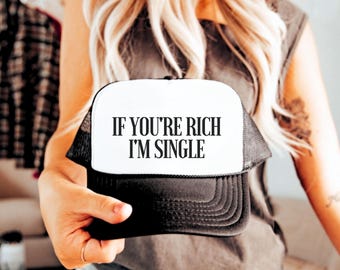 If You&#39;re Rich I&#39;m Single Trucker Hat for Women, Sassy Snapback Cap, Trendy Trucker Hats, Cute Trucker Hats, Funny Trucker, Sarcastic Gifts