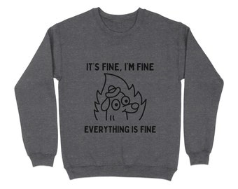 Funny Meme Sweatshirt, It's Fine I'm Fine Everything is Fine Graphic, Sarcastic Hoodie, Unisex Humor Sweatshirt