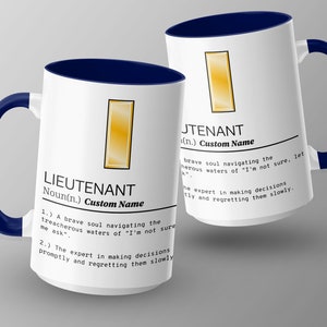 May include: White ceramic coffee mug with a blue rim and handle. The mug features a gold bar and the text "LIEUTENANT Noun(n.) Custom Name 1.) A brave soul navigating the treacherous waters of "I'm not sure me ask." 2.) The expert in making decisions promptly and regretting them slowly."