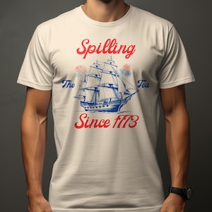 Spilling Tea Since 1773 T-Shirt, Funny Historical Graphic Tee, Revolutionary War Shirt, Patriotic American Design, Retro Ship Art