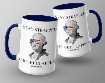 Stay Strapped Or Get Clapped Mug, Funny Patriotic Mug, George Washington Mug, Sarcastic Coffee Cup, American Flag Sunglasses Mug