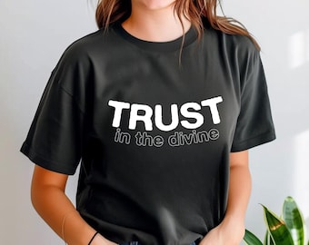 Trust in the Divine, Trust T Shirt, Divine Tee Shirt, Trust in the Divine Tee Shirt, Divine Trust T, T Shirt Divine, Divine Trust  T