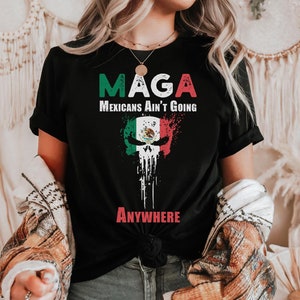 Camiseta MAGA Mexicanos Não Vai a Lugar Nenhum Camiseta Imigração Presente para Mulher Mexicana Camiseta Homem Mexicano Camiseta Protesto Camiseta Direitos Humanos
