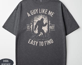 A Guy Like Me is Not Easy to Find T-Shirt Funny Bigfoot Shirt Sasquatch Humor Shirt Dad Gift Vintage Grunge Distressed