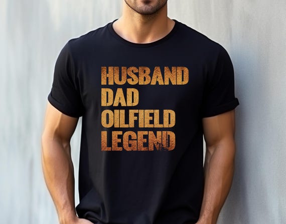 Oilfield Legend Husband Dad Shirt Oil field Worker Dad Gift Oil Rig Oildrilling Tshirt OilField Trash T-Shirt Roughneck Shirt