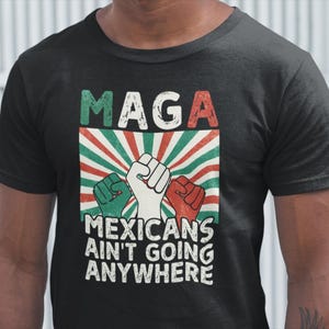 Camiseta MAGA Mexicanos Não Vai a Lugar Nenhum Camiseta Imigração Presente para Mulher Mexicana Camiseta Homem Mexicano Camiseta Protesto Camiseta Direitos Humanos