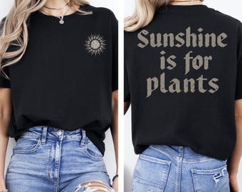Sunshine Is For Plants Shirt Gothic Mom Gift Goth Dad Shirt Goth Summer Shirt Goth Humor Shirt Alternative Clothing Edgy Style Shirt